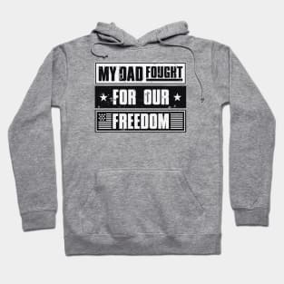 My Dad Fought For Our Freedom - War Veteran Hoodie